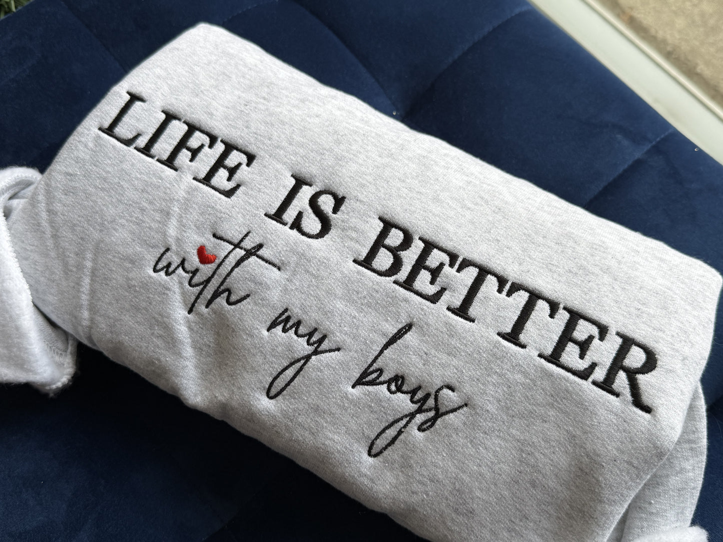 Life Is Better With My Boys Embroidered Sweatshirt