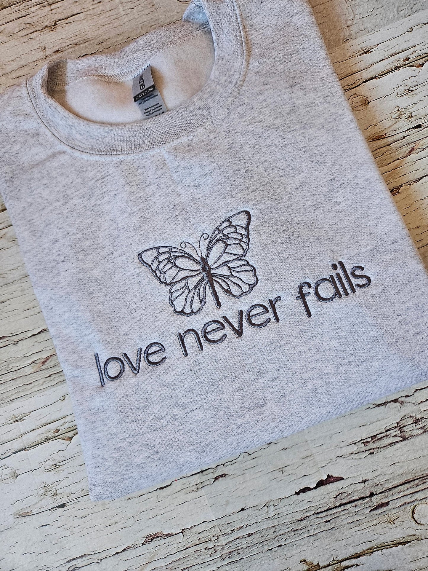 Love Never Fails Embroidered Sweatshirt Crewneck or Hoodie