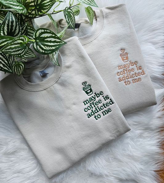 Maybe Coffee Is Addicted To Me Embroidery Sweatshirt